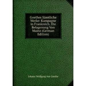  Goethes SÃ¤mtliche Werke Kampagne in Frankreich. Die 