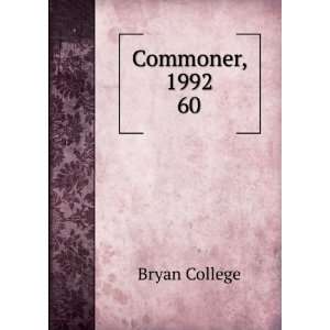  Commoner, 1992. 60 Bryan College Books