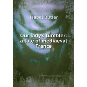  Our ladys tumbler: a tale of mediaeval France: Isabel 