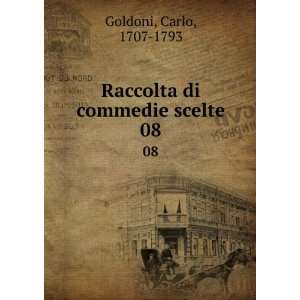    Raccolta di commedie scelte. 08: Carlo, 1707 1793 Goldoni: Books