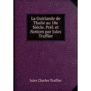 La Guirlande de Thalie au 18e SiÃ¨cle. PrÃ©f. et Notices par Jules 