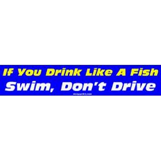  If You Drink Like A Fish Swim, Dont Drive Large Bumper 
