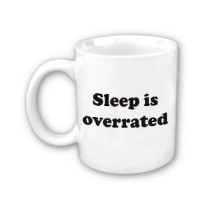  Sleep is overrated Coffee Mug: Everything Else