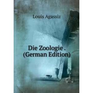 Die Zoologie . (German Edition) Louis Agassiz  Books