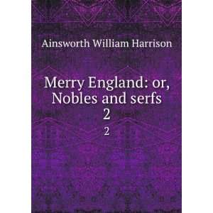   England or, Nobles and serfs. 2 Ainsworth William Harrison Books