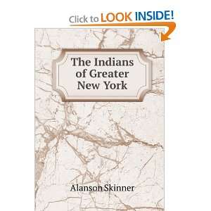  The Indians of Greater New York Alanson Skinner Books