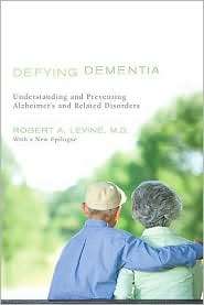 Defying Dementia Understanding and Preventing Alzheimers and Related 