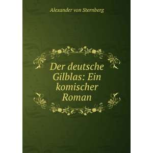   deutsche Gilblas Ein komischer Roman Alexander von Sternberg Books