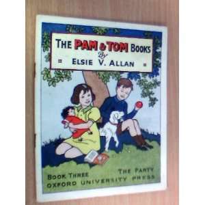    The Pam & Tom Books: Book Three, The Party: Elsie V Allan: Books