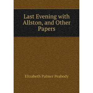   with Allston, and Other Papers Elizabeth Palmer Peabody Books