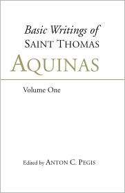 Basic Writings of St. Thomas Aquinas (Volume 1), (0872203808), Thomas 