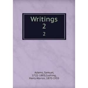   Samuel, 1722 1803,Cushing, Harry Alonzo, 1870 1955 Adams: Books
