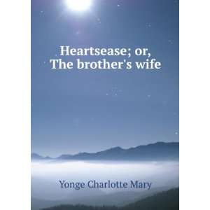    Heartsease; or, The brothers wife Yonge Charlotte Mary Books