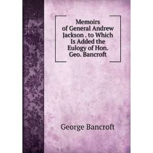  Memoirs of General Andrew Jackson . to Which Is Added the 