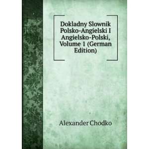   Angielsko Polski, Volume 1 (German Edition): Alexander Chodko: Books