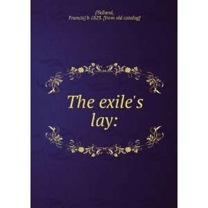   The exiles lay Francis] b 1823. [from old catalog] [Yelland Books