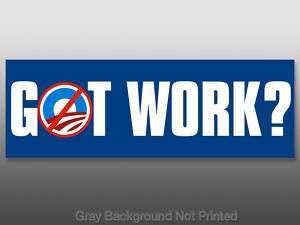Got Work Bumper Sticker   anti Obama job jobs nobama no  