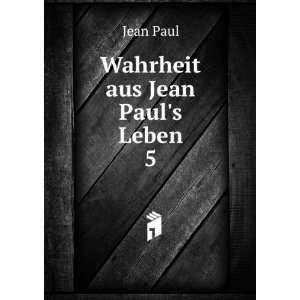  Wahrheit aus Jean Pauls Leben. 5: Jean Paul: Books