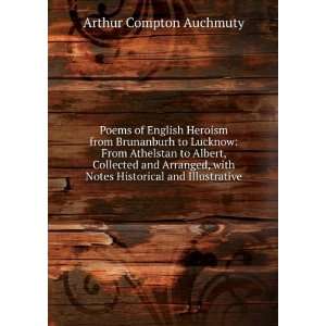  Poems of English Heroism from Brunanburh to Lucknow From Athelstan 