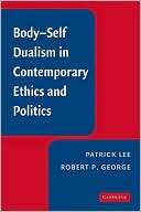 Body Self Dualism in Contemporary Ethics and Politics