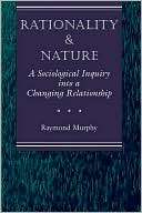 Rationality and Nature A Sociological Inquiry into a Changing 