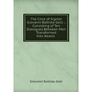   Between Men Transformed Into Beasts . Giovanni Battista Gelli Books