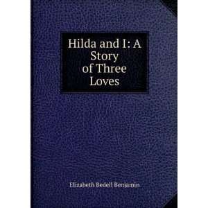   Hilda and I A Story of Three Loves Elizabeth Bedell Benjamin Books