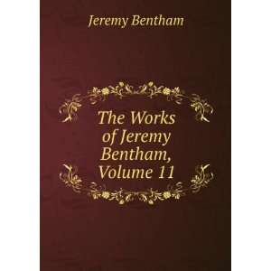    The Works of Jeremy Bentham, Volume 11: Jeremy Bentham: Books