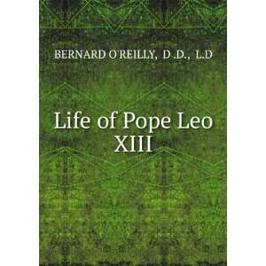  Life of Pope Leo XIII D .D., L.D BERNARD OREILLY Books