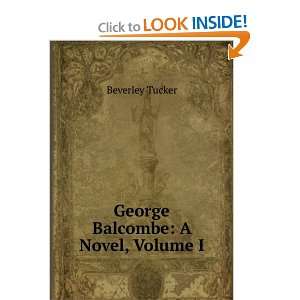  George Balcombe A Novel, Volume I Beverley Tucker Books