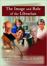 The Image and Role of the Librarian, (078902098X), Linda S Katz 