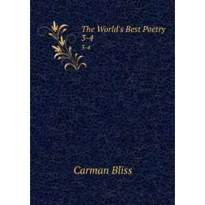  The Worlds Best Poetry . 3 4 Carman Bliss Books