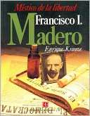 Biografia del Poder, 2  Francisco I. Madero, mistico de la libertad