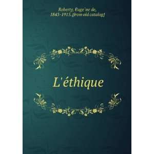   eÌthique EugeÌ?ne de, 1843 1915. [from old catalog] Roberty Books