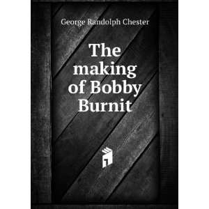  The making of Bobby Burnit George Randolph Chester Books