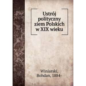   polityczny ziem Polskich w XIX wieku Bohdan, 1884  Winiarski Books