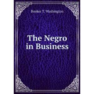  The Negro in Business: Booker T. Washington: Books