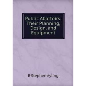  Public Abattoirs Their Planning, Design, and Equipment R 