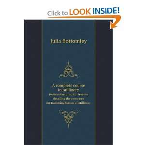   processes for mastering the art of millinery: Julia Bottomley: Books