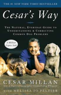  Use Cesars Way to Transform Your Dog . . . and Your Life by Cesar 