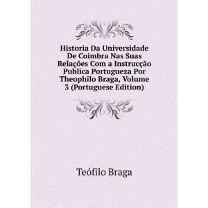   Braga, Volume 3 (Portuguese Edition) TeÃ³filo Braga Books