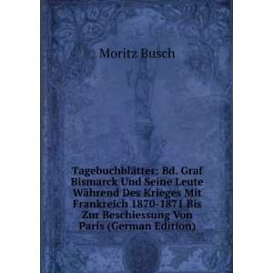   Bis Zur Beschiessung Von Paris (German Edition): Moritz Busch: Books