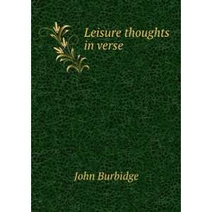  Leisure thoughts in verse. John Burbidge Books