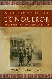 In the Courts of the Conqueror: The 10 Worst Indian Law Cases Ever 