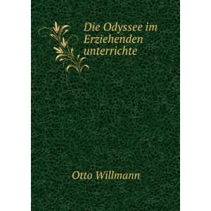    Die Odyssee im Erziehenden unterrichte: Otto Willmann: Books