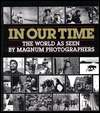 In Our Time The World as Seen by Magnum Photographers, (0393311295 