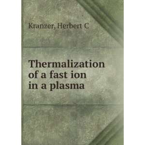  Thermalization of a fast ion in a plasma Herbert C 