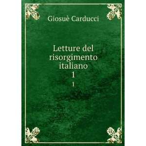   del risorgimento italiano. 1 GiosuÃ¨, 1835 1907 Carducci Books