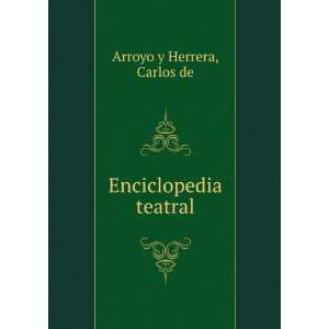  Enciclopedia teatral Carlos de Arroyo y Herrera Books