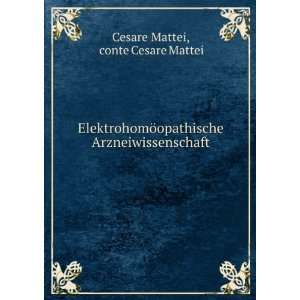   Arzneiwissenschaft.: conte Cesare Mattei Cesare Mattei: Books